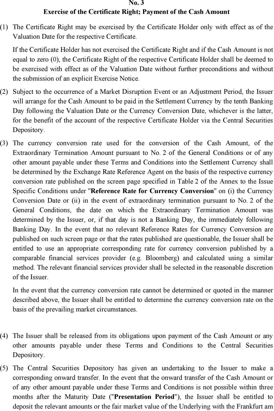 If the Certificate Holder has not exercised the Certificate Right and if the Cash Amount is not equal to zero (0), the Certificate Right of the respective Certificate Holder shall be deemed to be