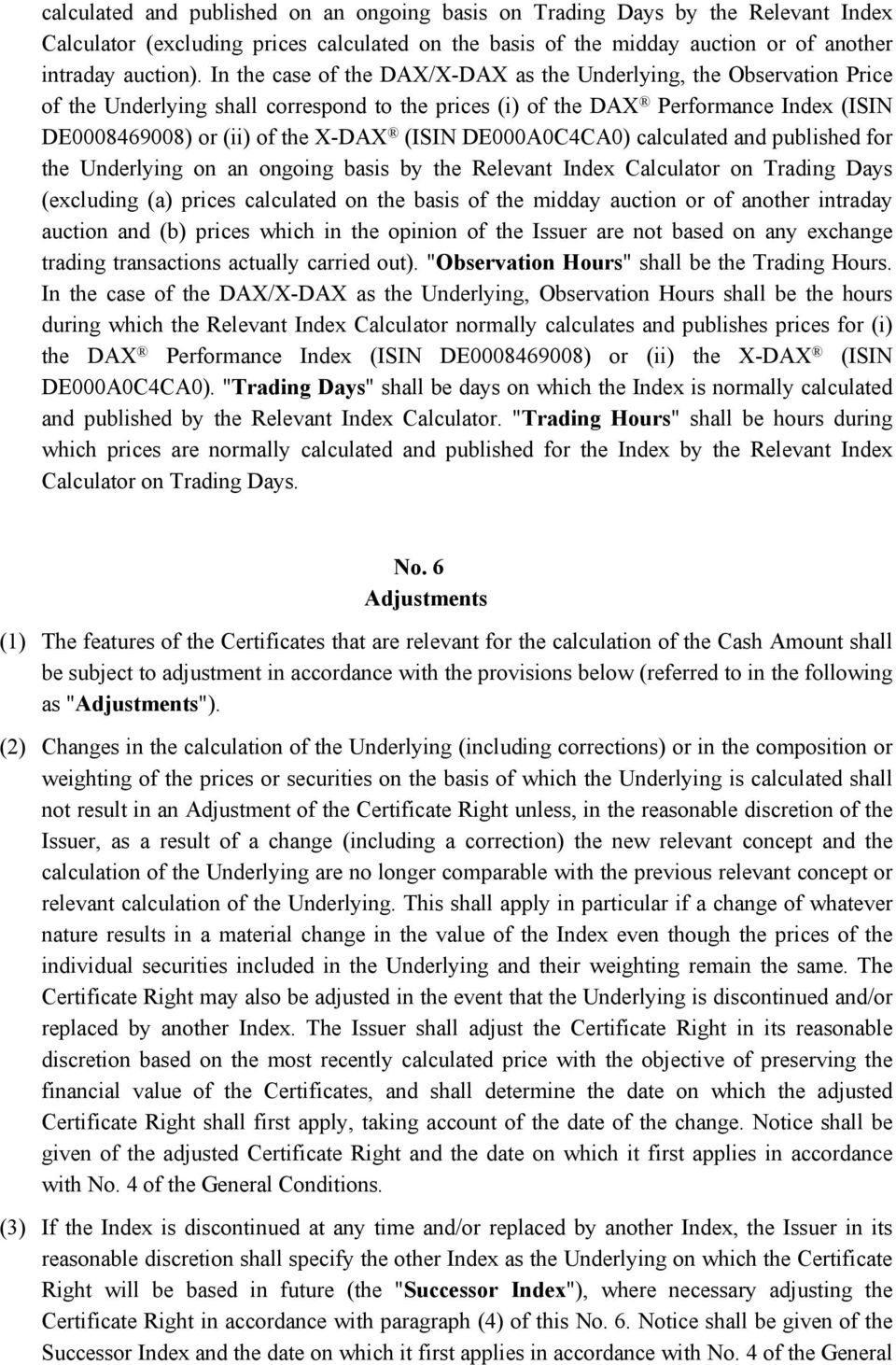 DE000A0C4CA0) calculated and published for the Underlying on an ongoing basis by the Relevant Index Calculator on Trading Days (excluding (a) prices calculated on the basis of the midday auction or