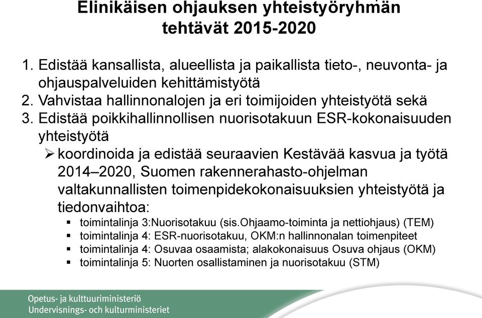 Edistää poikkihallinnollisen nuorisotakuun ESR-kokonaisuuden yhteistyötä koordinoida ja edistää seuraavien Kestävää kasvua ja työtä 2014 2020, Suomen rakennerahasto-ohjelman