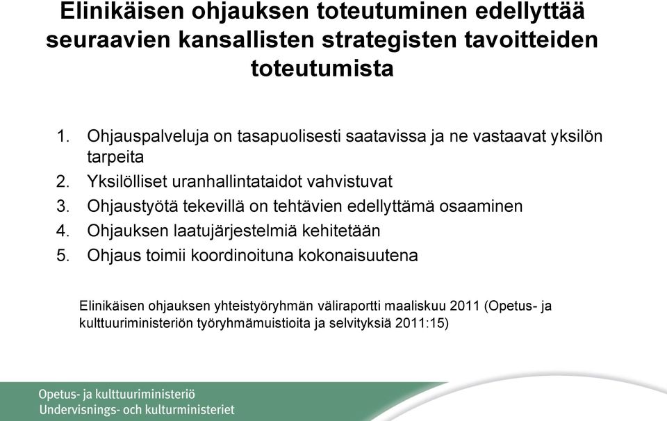 Ohjaustyötä tekevillä on tehtävien edellyttämä osaaminen 4. Ohjauksen laatujärjestelmiä kehitetään 5.