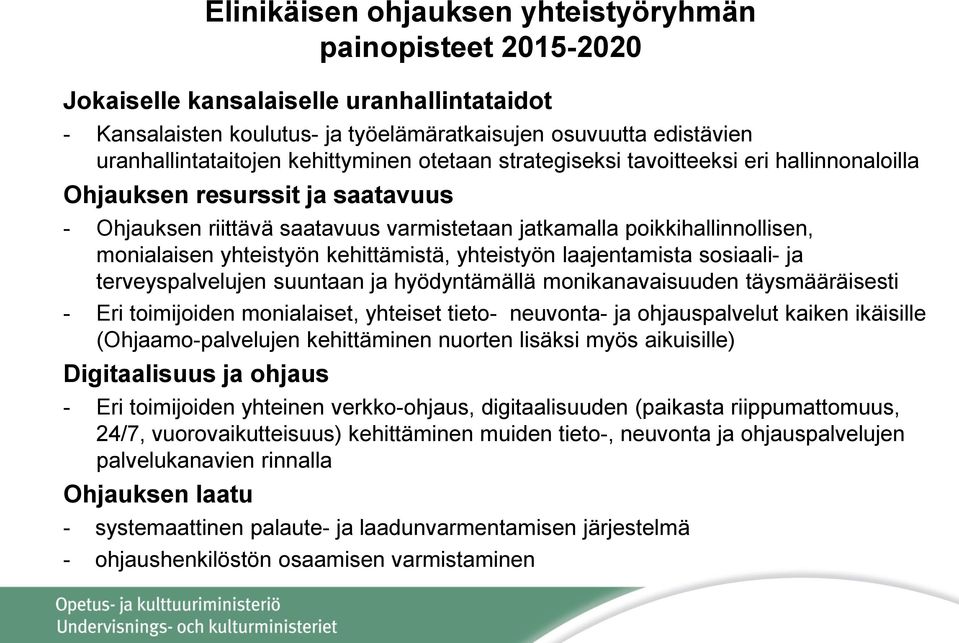 yhteistyön kehittämistä, yhteistyön laajentamista sosiaali- ja terveyspalvelujen suuntaan ja hyödyntämällä monikanavaisuuden täysmääräisesti - Eri toimijoiden monialaiset, yhteiset tieto- neuvonta-