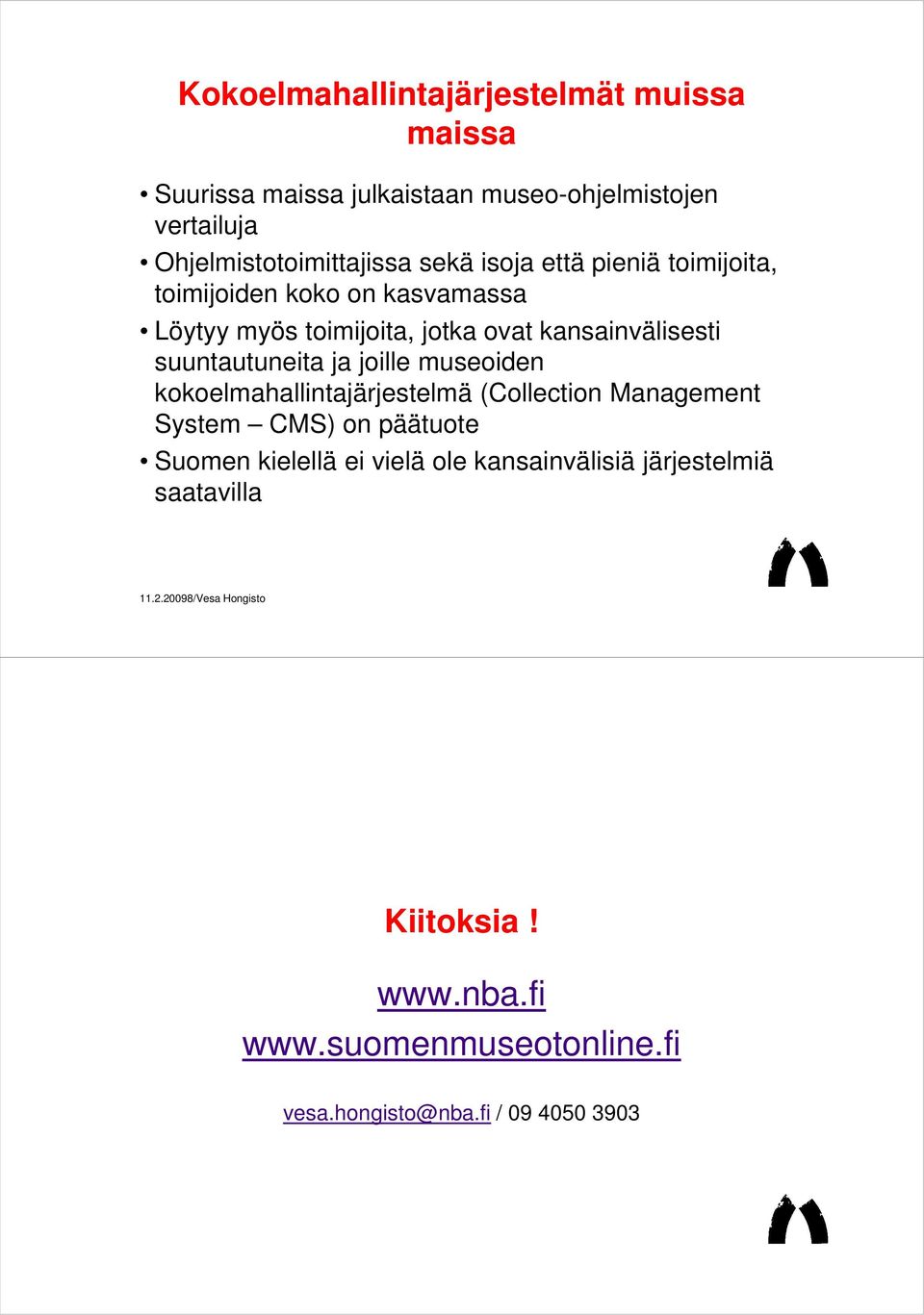 suuntautuneita ja joille museoiden kokoelmahallintajärjestelmä (Collection Management System CMS) on päätuote Suomen kielellä