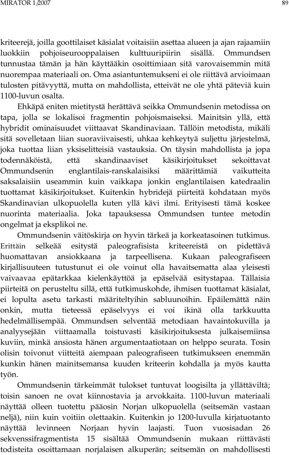 Oma asiantuntemukseni ei ole riittävä arvioimaan tulosten pitävyyttä, mutta on mahdollista, etteivät ne ole yhtä päteviä kuin 1100-luvun osalta.