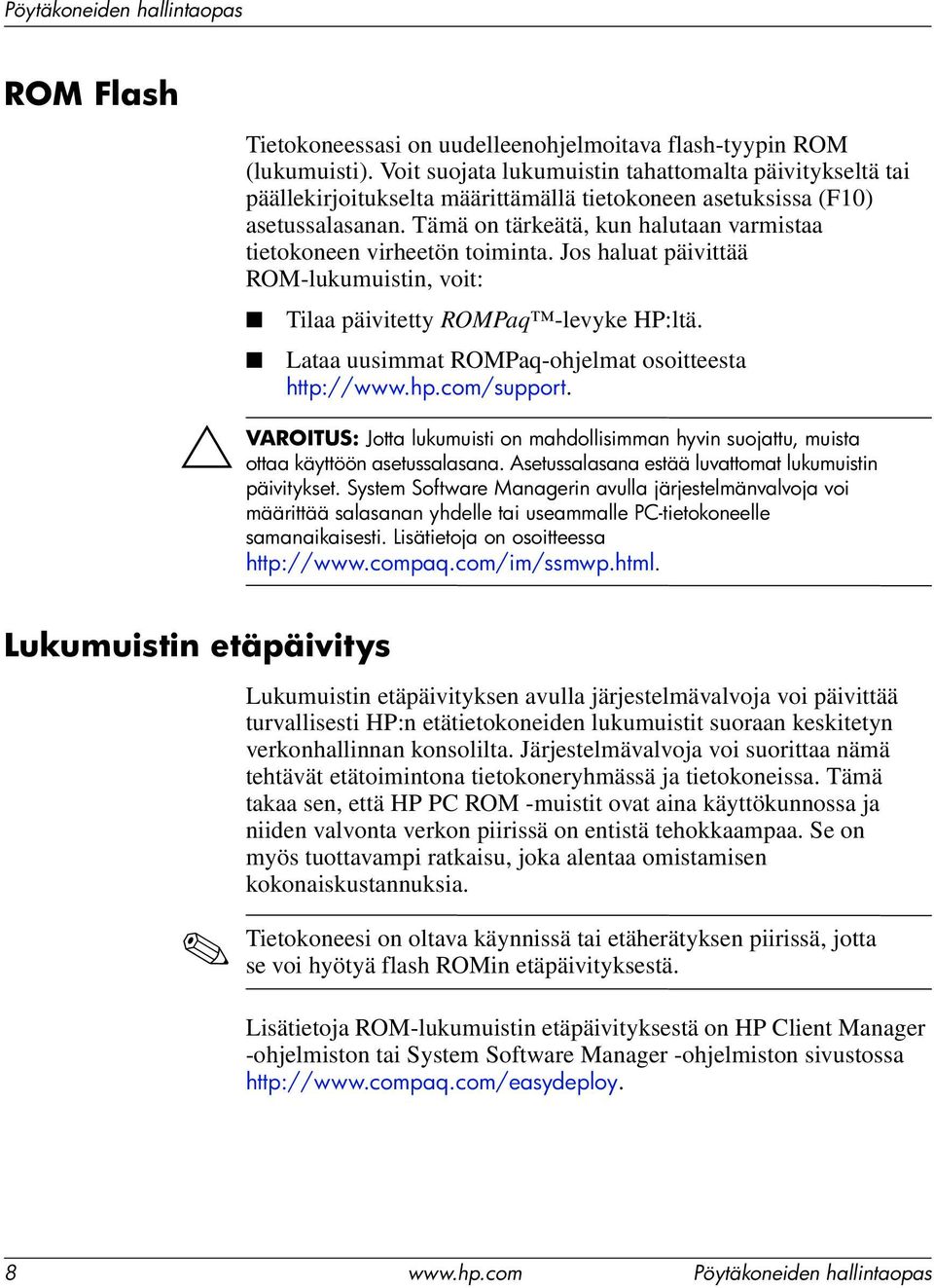 Tämä on tärkeätä, kun halutaan varmistaa tietokoneen virheetön toiminta. Jos haluat päivittää ROM-lukumuistin, voit: Tilaa päivitetty ROMPaq -levyke HP:ltä.