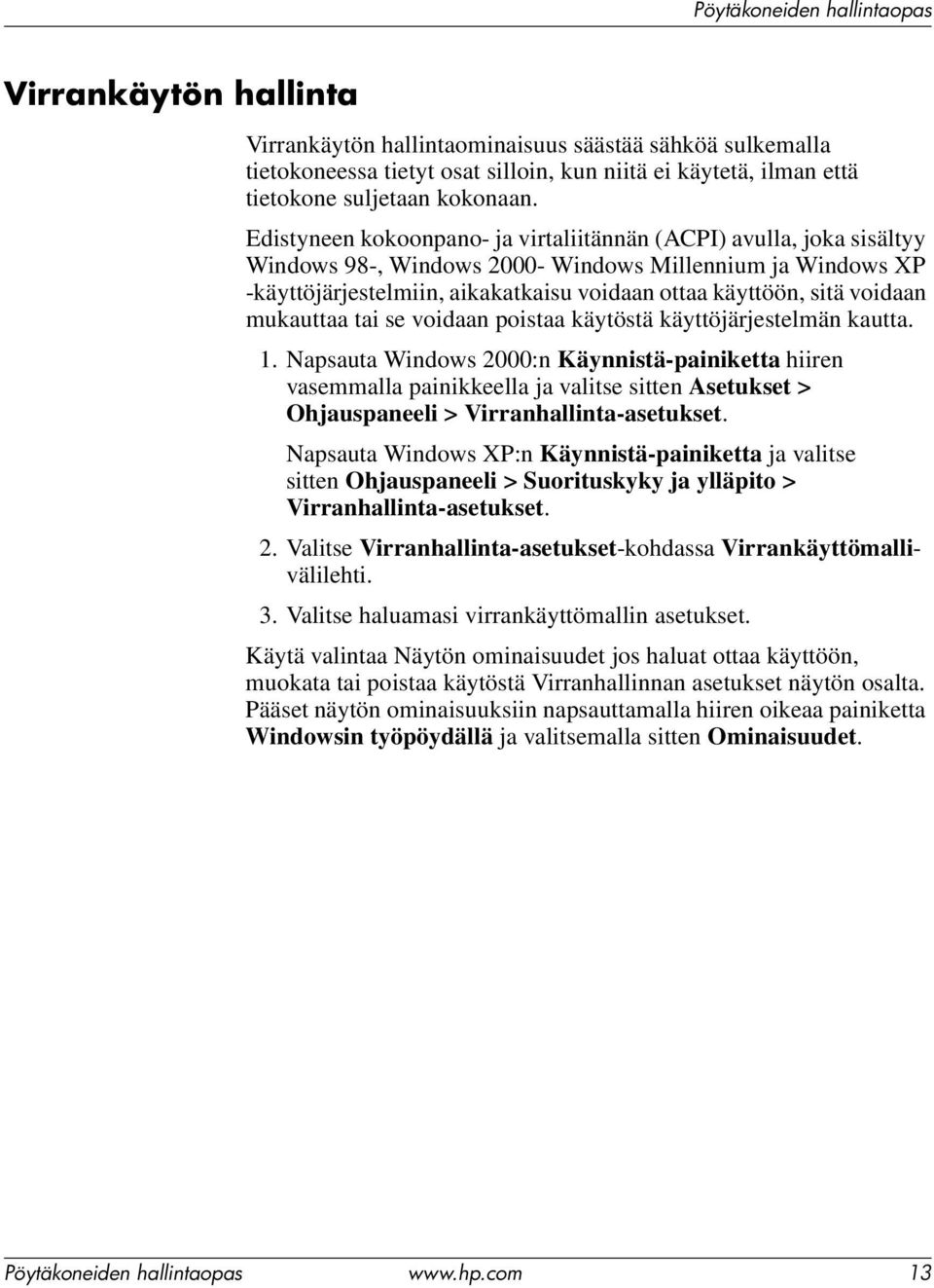 voidaan mukauttaa tai se voidaan poistaa käytöstä käyttöjärjestelmän kautta. 1.