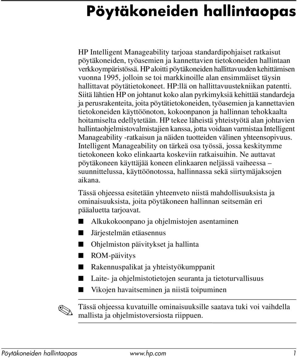 Siitä lähtien HP on johtanut koko alan pyrkimyksiä kehittää standardeja ja perusrakenteita, joita pöytätietokoneiden, työasemien ja kannettavien tietokoneiden käyttöönoton, kokoonpanon ja hallinnan