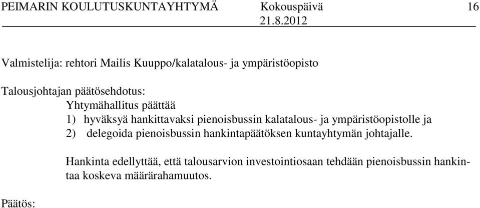 pienoisbussin kalatalous- ja ympäristöopistolle ja 2) delegoida pienoisbussin hankintapäätöksen