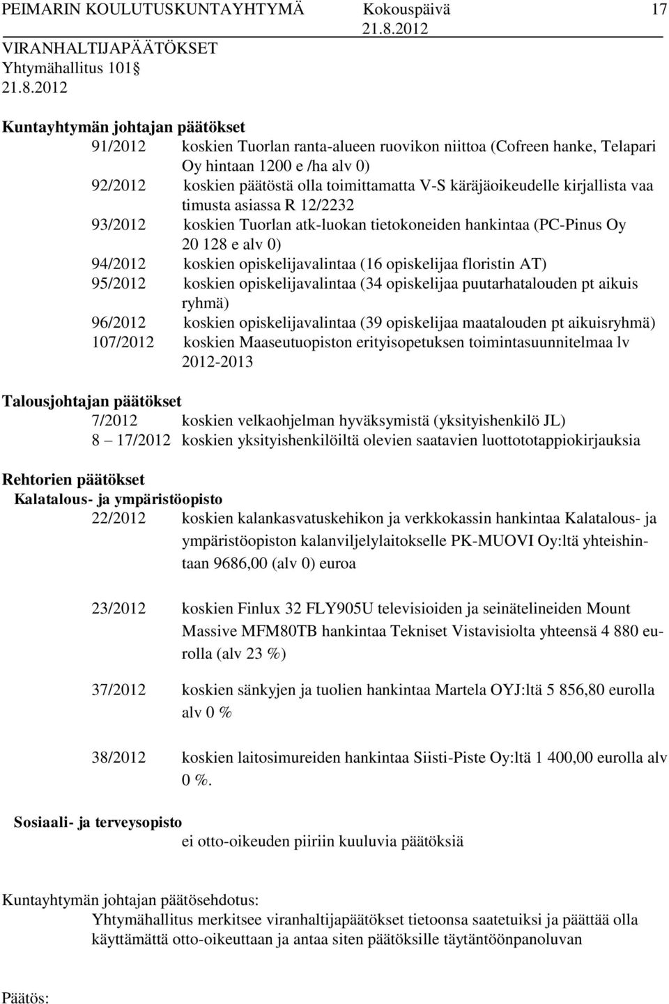 (PC-Pinus Oy 20 128 e alv 0) 94/2012 koskien opiskelijavalintaa (16 opiskelijaa floristin AT) 95/2012 koskien opiskelijavalintaa (34 opiskelijaa puutarhatalouden pt aikuis ryhmä) 96/2012 koskien