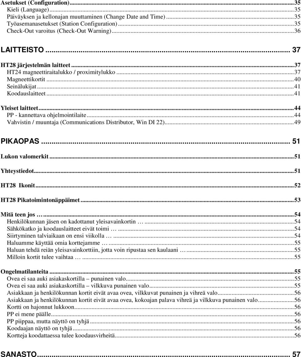 .. 41 Koodauslaitteet... 41 Yleiset laitteet... 44 PP - kannettava ohjelmointilaite... 44 Vahvistin / muuntaja (Communications Distributor, Win DI 22)... 49 PIKAOPAS... 51 Lukon valomerkit.