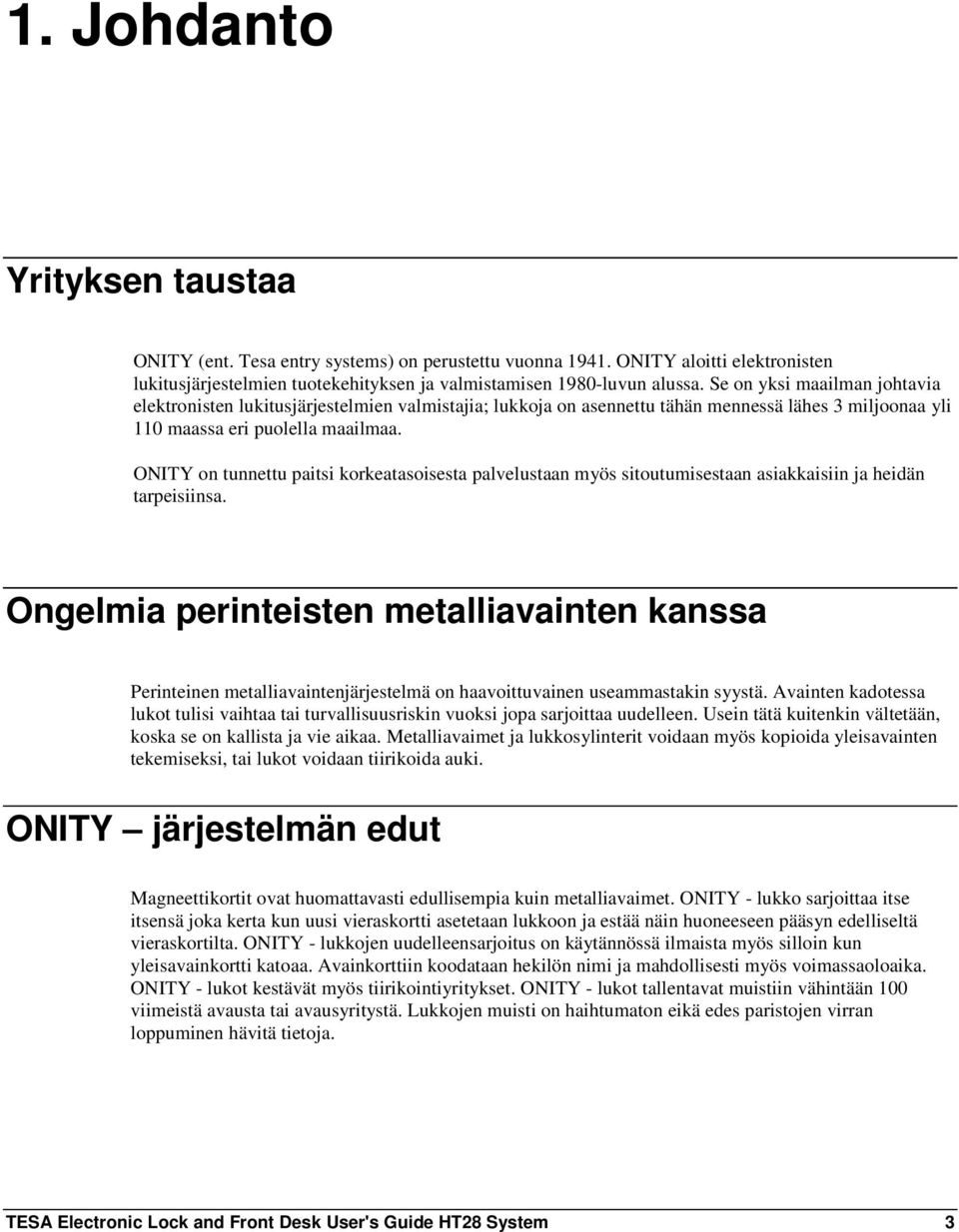 ONITY on tunnettu paitsi korkeatasoisesta palvelustaan myös sitoutumisestaan asiakkaisiin ja heidän tarpeisiinsa.