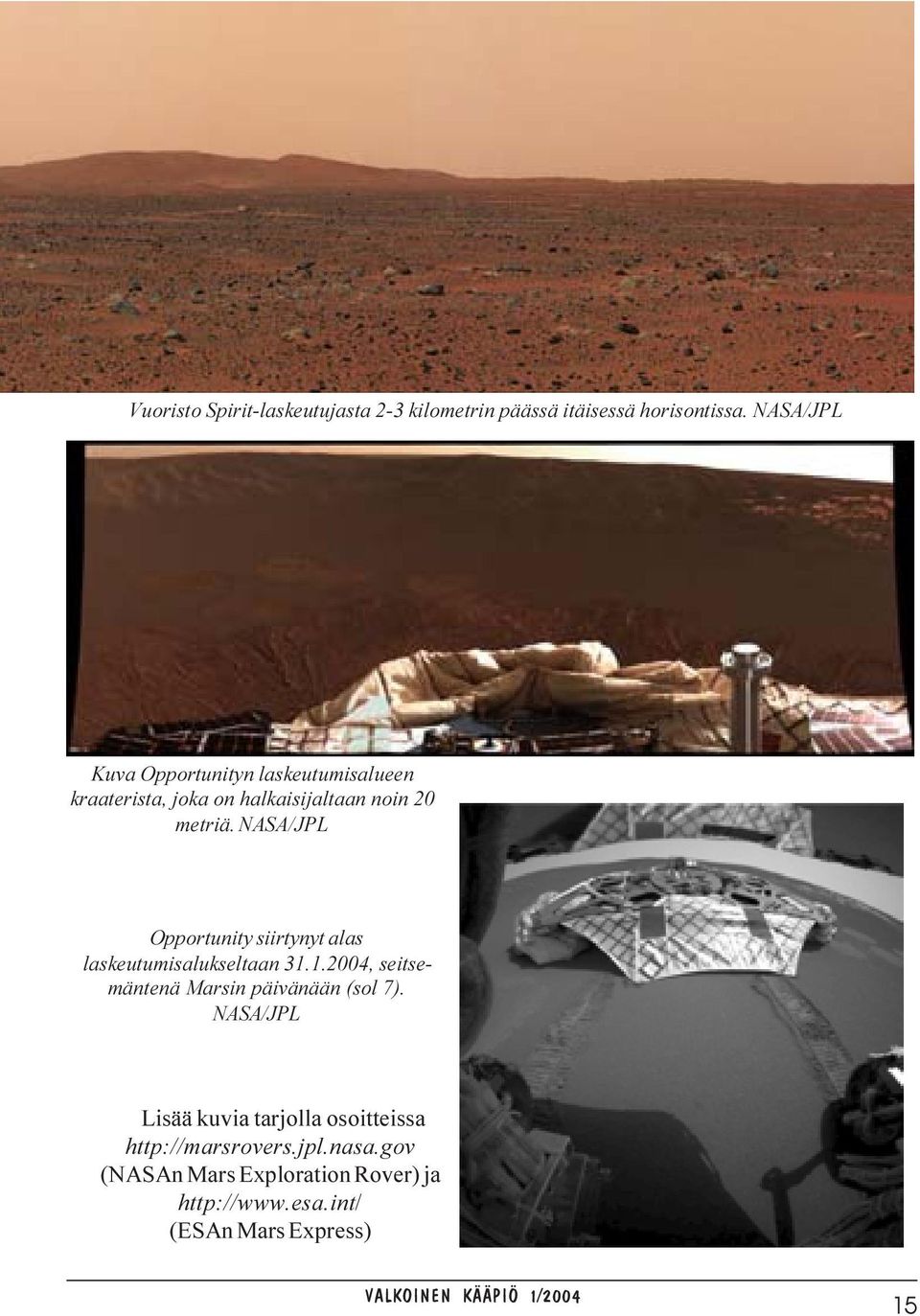 NASA/JPL Opportunity siirtynyt alas laskeutumisalukseltaan 31.1.2004, seitsemäntenä Marsin päivänään (sol 7).