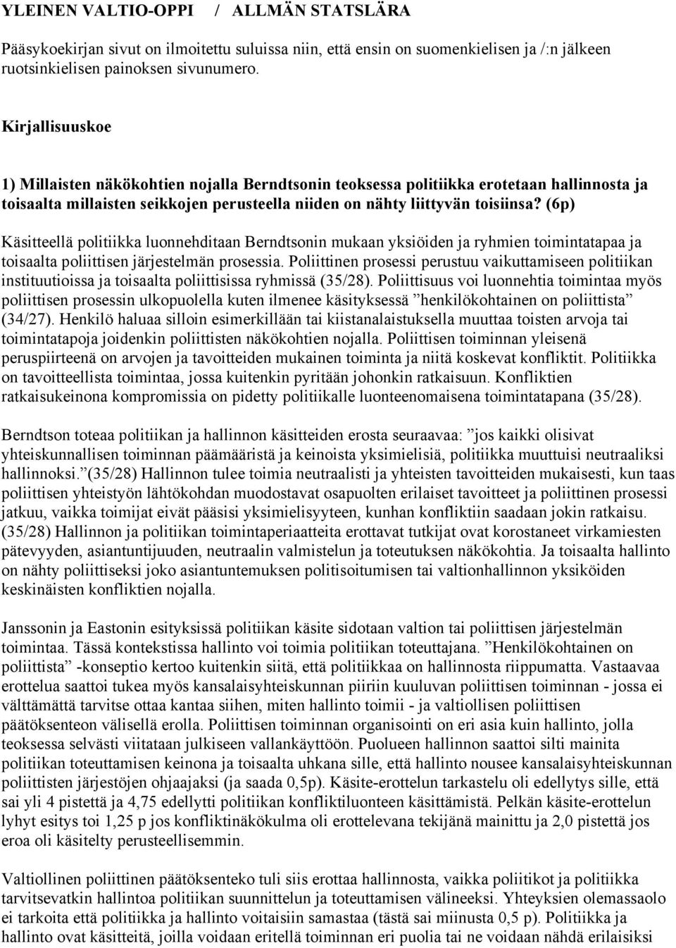 (6p) Käsitteellä politiikka luonnehditaan Berndtsonin mukaan yksiöiden ja ryhmien toimintatapaa ja toisaalta poliittisen järjestelmän prosessia.