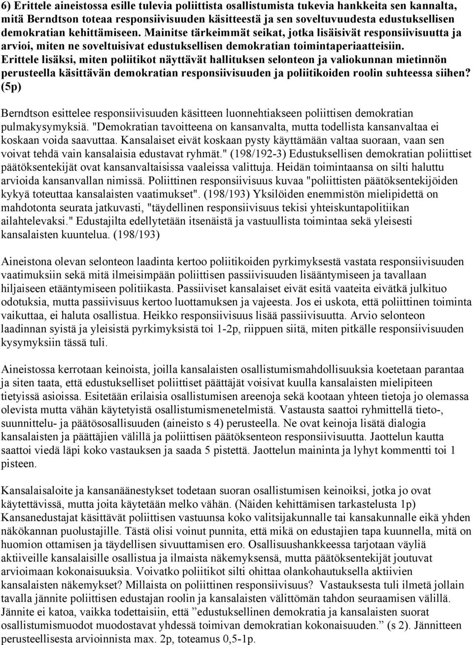 Erittele lisäksi, miten poliitikot näyttävät hallituksen selonteon ja valiokunnan mietinnön perusteella käsittävän demokratian responsiivisuuden ja poliitikoiden roolin suhteessa siihen?