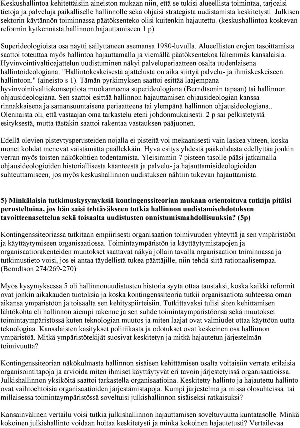 (keskushallintoa koskevan reformin kytkennästä hallinnon hajauttamiseen 1 p) Superideologioista osa näytti säilyttäneen asemansa 1980-luvulla.