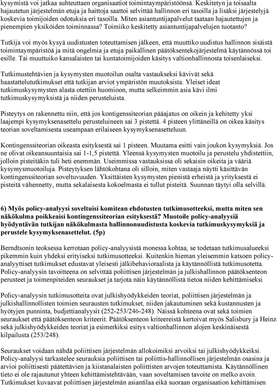 Miten asiantuntijapalvelut taataan hajautettujen ja pienempien yksiköiden toiminnassa? Toimiiko keskitetty asiantuntijapalvelujen tuotanto?