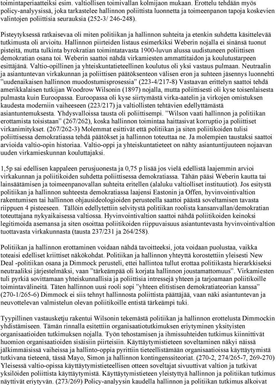 Pisteytyksessä ratkaisevaa oli miten politiikan ja hallinnon suhteita ja etenkin suhdetta käsittelevää tutkimusta oli arvioitu.