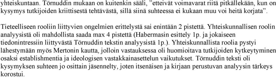 Tieteelliseen rooliin liittyvien ongelmien erittelystä sai enintään 2 pistettä. Yhteiskunnallisen roolin analyysistä oli mahdollista saada max 4 pistettä (Habermasin esittely 1p.