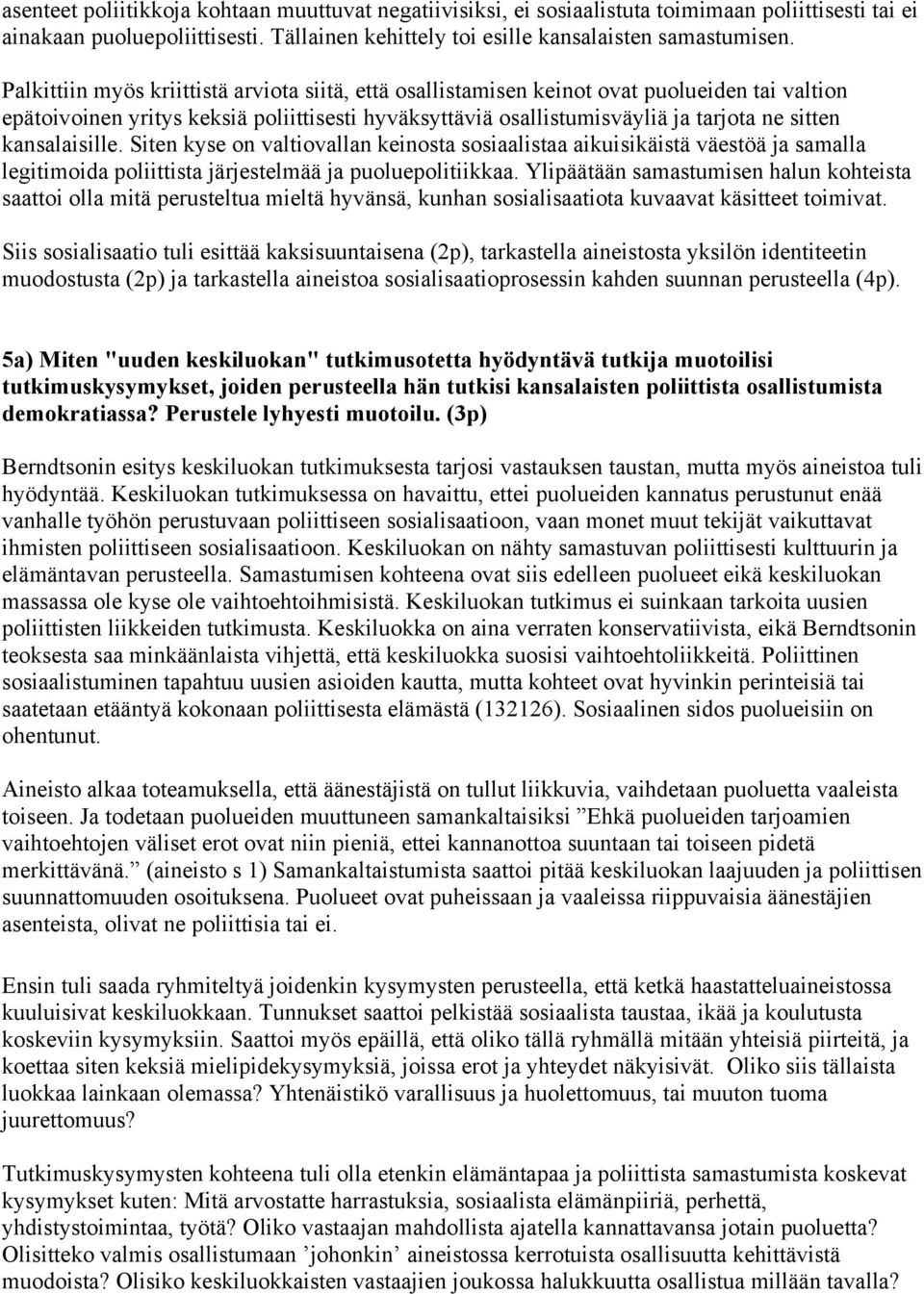 kansalaisille. Siten kyse on valtiovallan keinosta sosiaalistaa aikuisikäistä väestöä ja samalla legitimoida poliittista järjestelmää ja puoluepolitiikkaa.