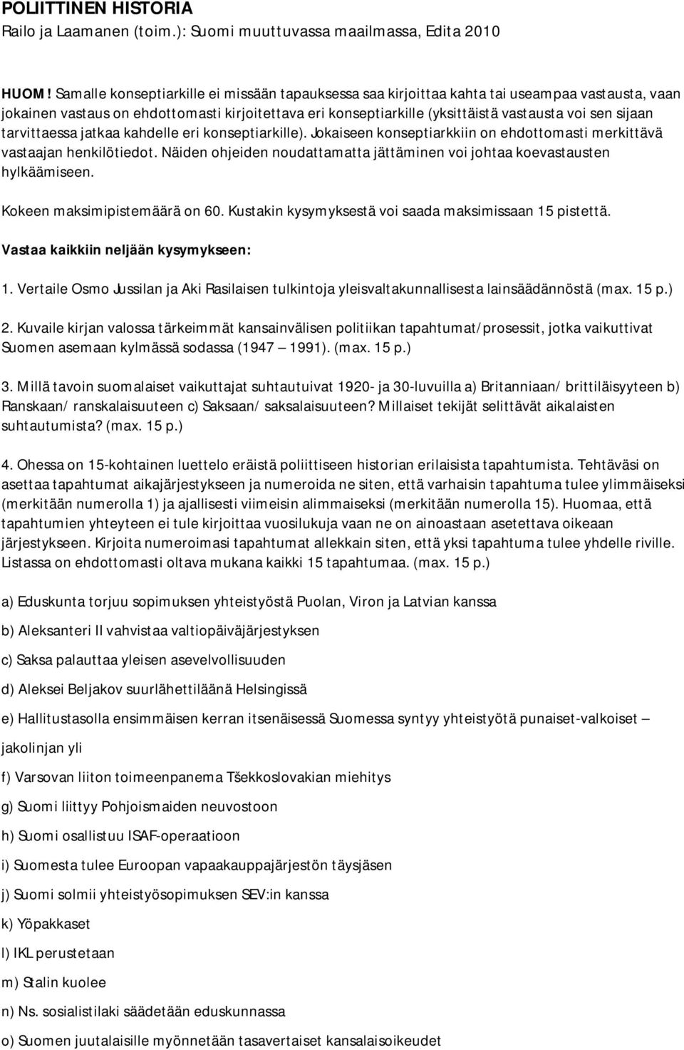 sijaan tarvittaessa jatkaa kahdelle eri konseptiarkille). Jokaiseen konseptiarkkiin on ehdottomasti merkittävä vastaajan henkilötiedot.