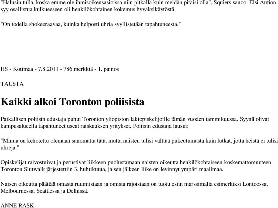 painos TAUSTA Kaikki alkoi Toronton poliisista Paikallisen poliisin edustaja puhui Toronton yliopiston lakiopiskelijoille tämän vuoden tammikuussa.