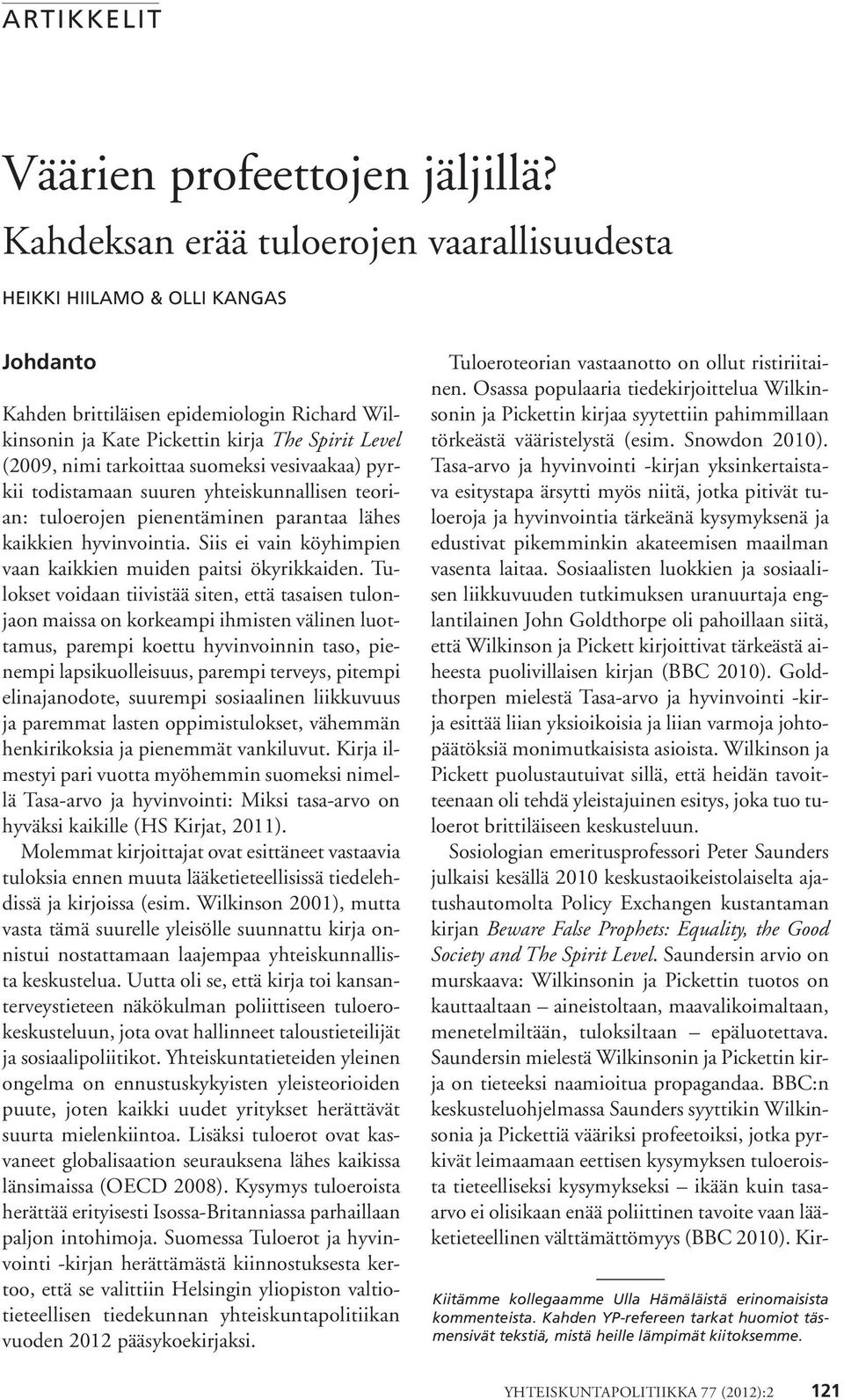 suomeksi vesivaakaa) pyrkii todistamaan suuren yhteiskunnallisen teorian: tuloerojen pienentäminen parantaa lähes kaikkien hyvinvointia.