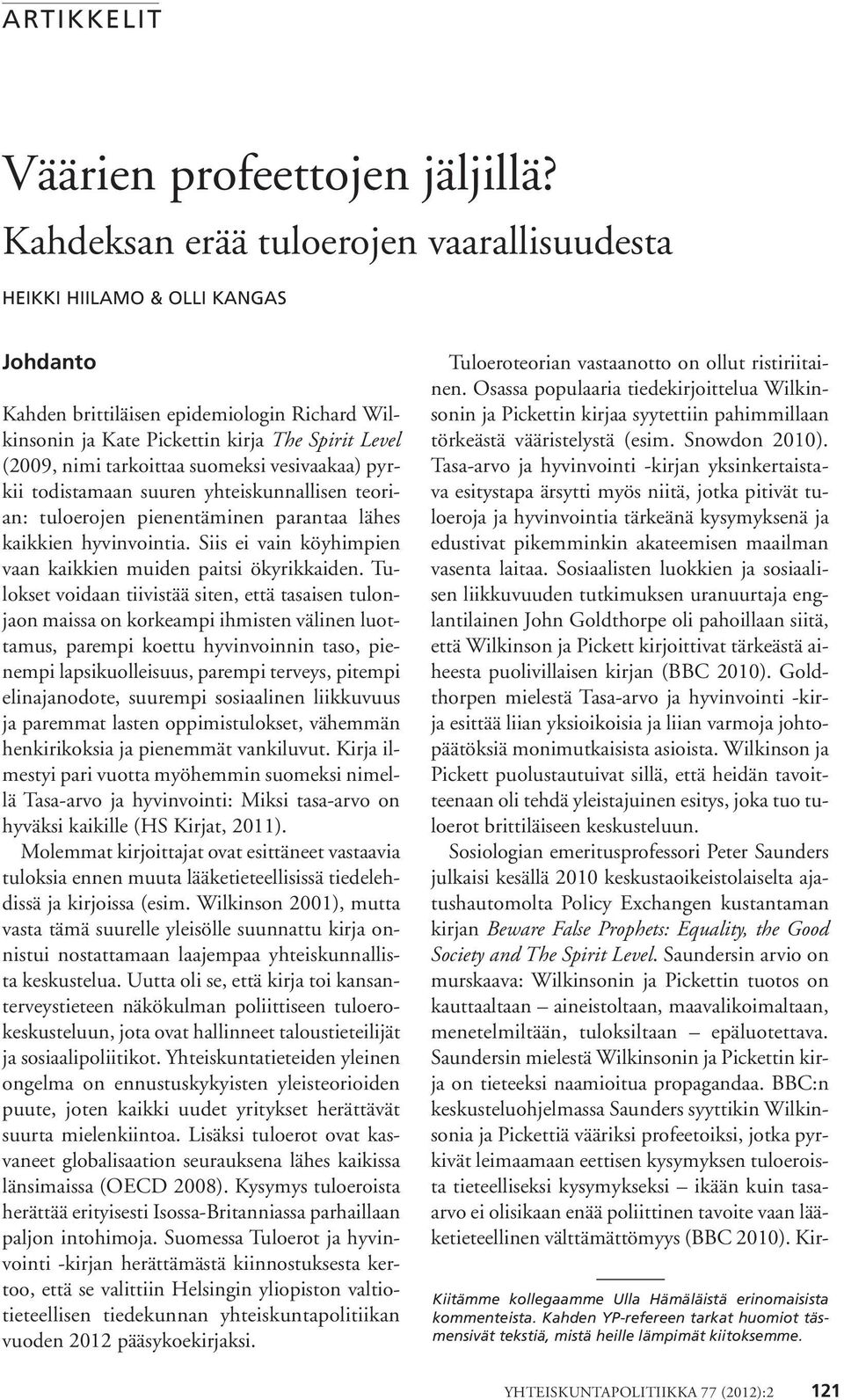 suomeksi vesivaakaa) pyrkii todistamaan suuren yhteiskunnallisen teorian: tuloerojen pienentäminen parantaa lähes kaikkien hyvinvointia.