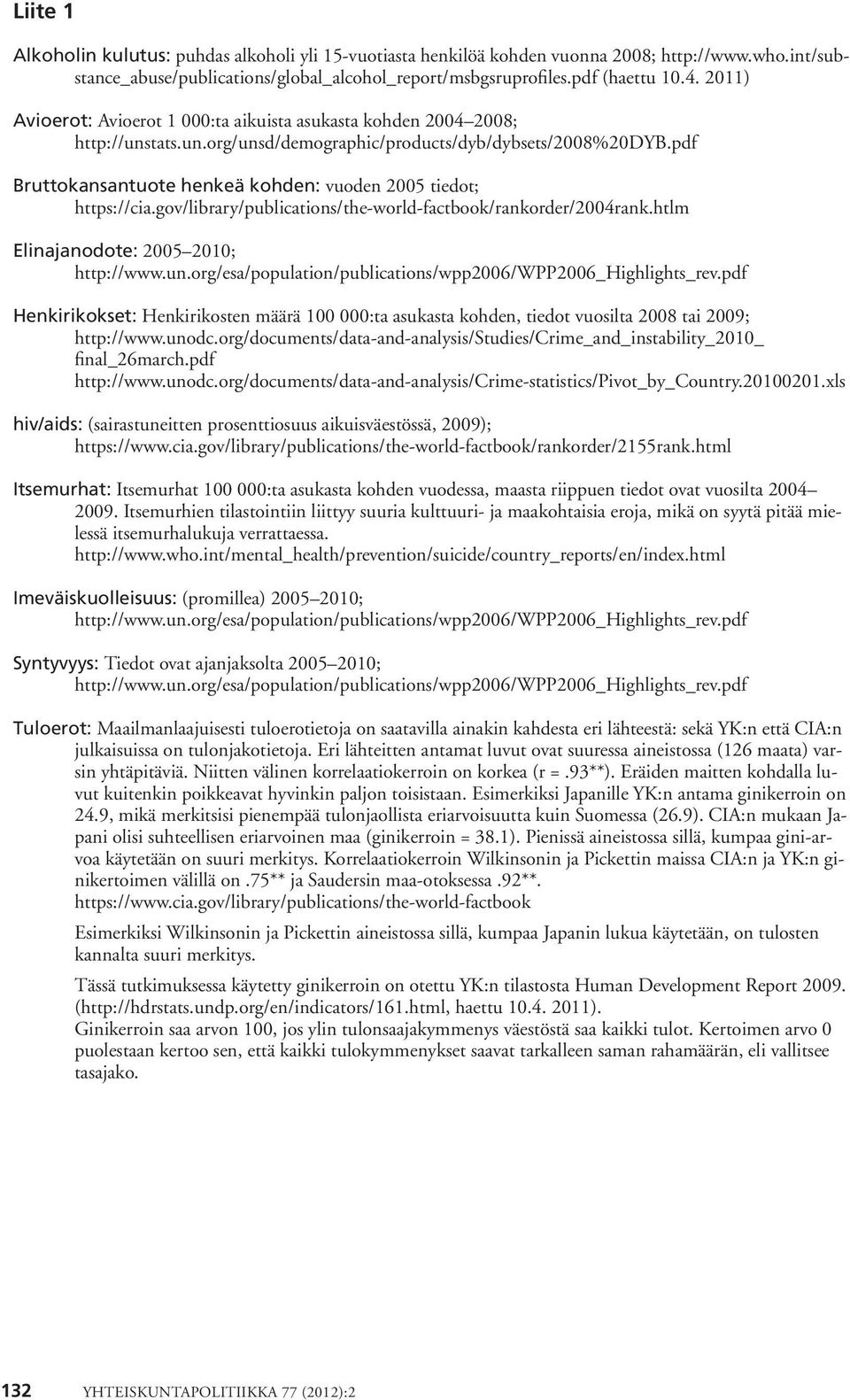 pdf Bruttokansantuote henkeä kohden: vuoden 2005 tiedot; https://cia.gov/library/publications/the-world-factbook/rankorder/2004rank.htlm Elinajanodote: 2005 2010; http://www.un.