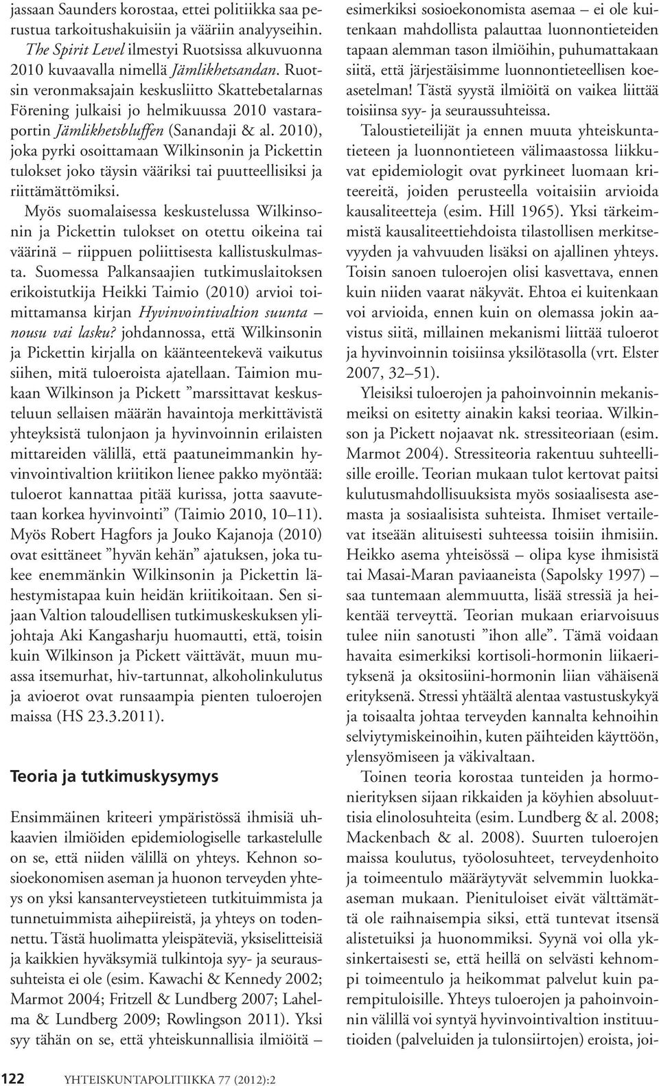 2010), joka pyrki osoittamaan Wilkinsonin ja Pickettin tulokset joko täysin vääriksi tai puutteellisiksi ja riittämättömiksi.