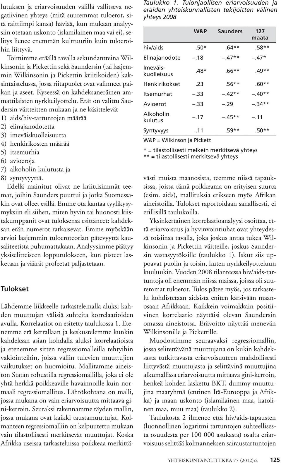 Toimimme eräällä tavalla sekundantteina Wilkinsonin ja Pickettin sekä Saundersin (tai laajemmin Wilkinsonin ja Pickettin kriitikoiden) kaksintaistelussa, jossa riitapuolet ovat valinneet paikan ja