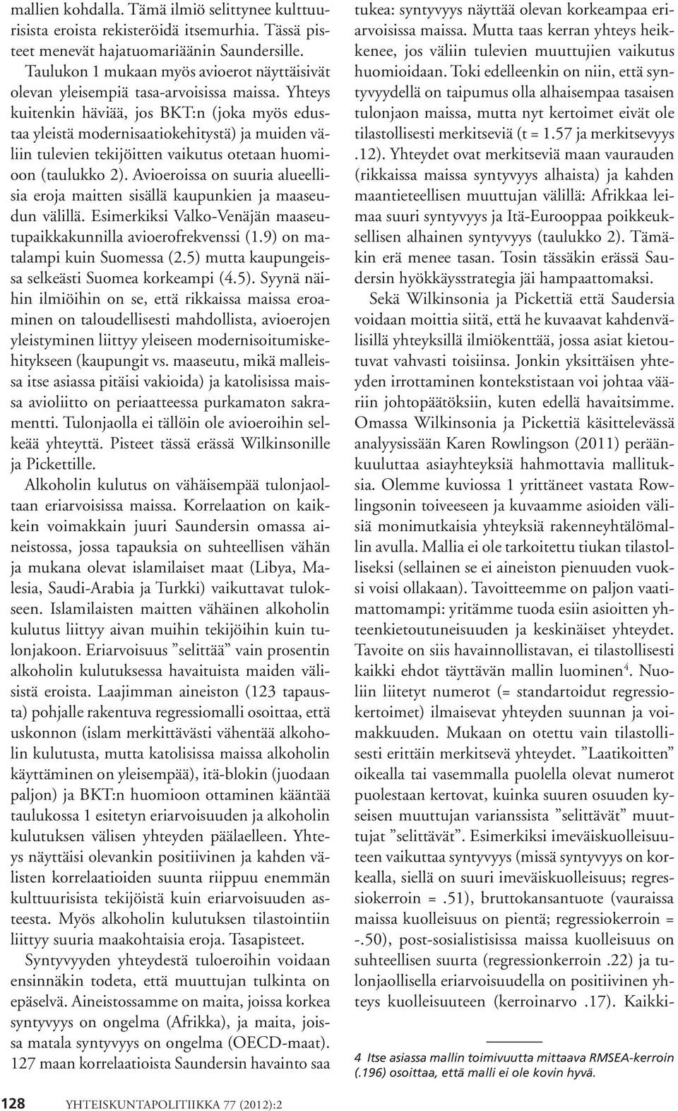 Yhteys kuitenkin häviää, jos BKT:n (joka myös edustaa yleistä modernisaatiokehitystä) ja muiden väliin tulevien tekijöitten vaikutus otetaan huomioon (taulukko 2).