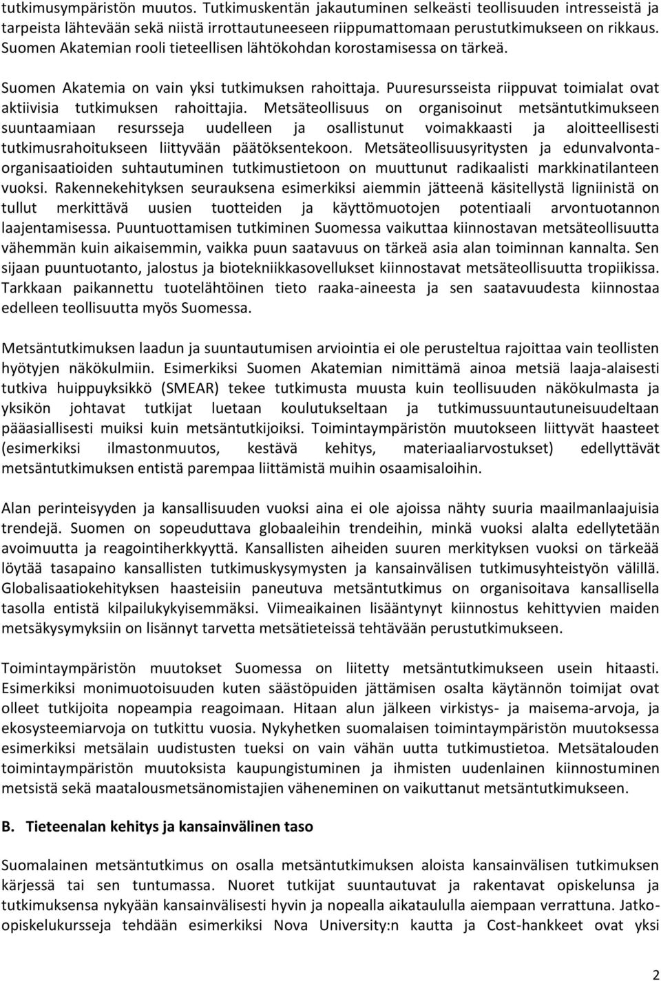 Puuresursseista riippuvat toimialat ovat aktiivisia tutkimuksen rahoittajia.