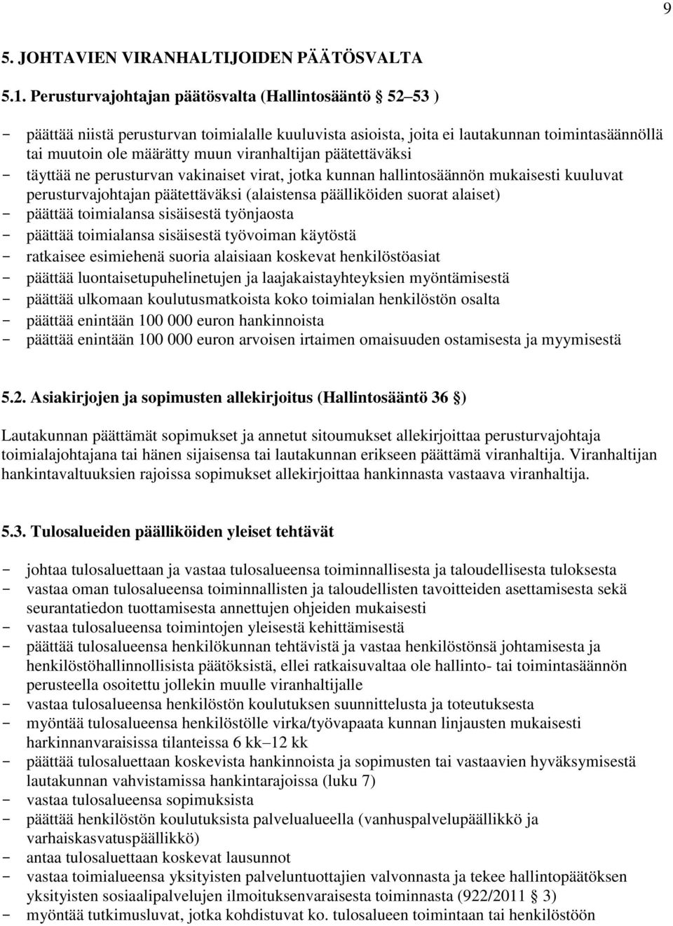 päätettäväksi - täyttää ne perusturvan vakinaiset virat, jotka kunnan hallintosäännön mukaisesti kuuluvat perusturvajohtajan päätettäväksi (alaistensa päälliköiden suorat alaiset) - päättää