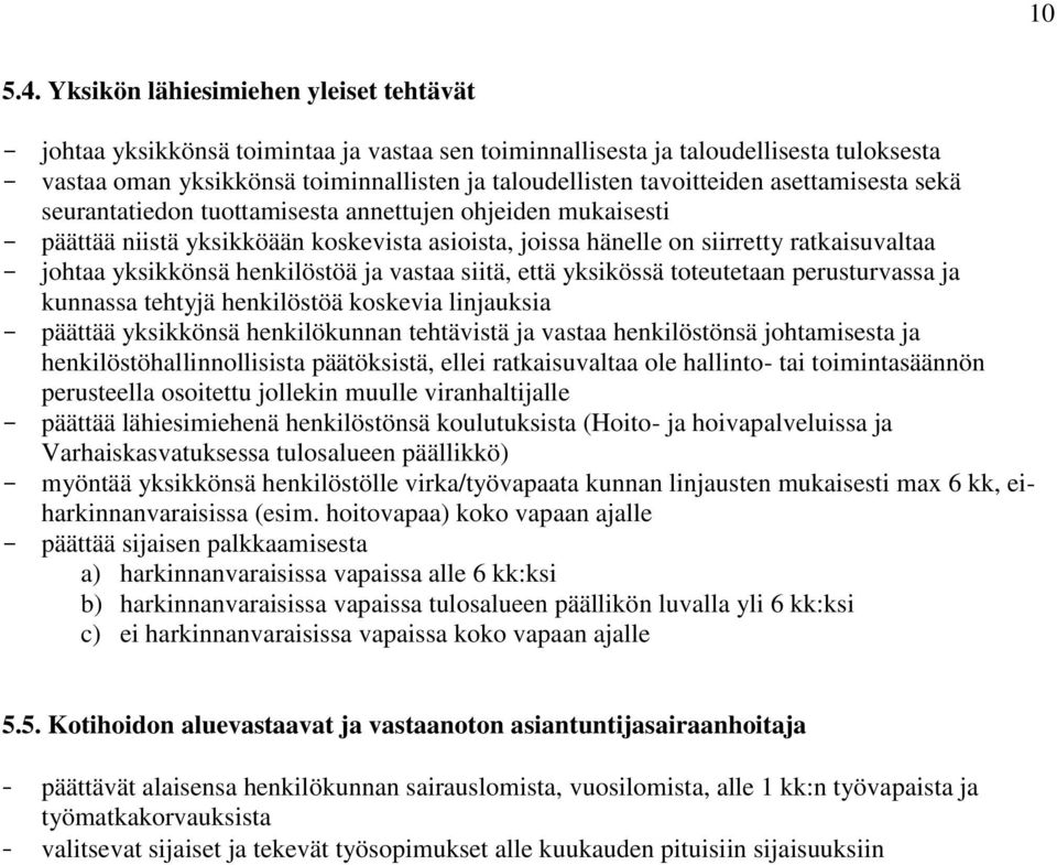 tavoitteiden asettamisesta sekä seurantatiedon tuottamisesta annettujen ohjeiden mukaisesti - päättää niistä yksikköään koskevista asioista, joissa hänelle on siirretty ratkaisuvaltaa - johtaa