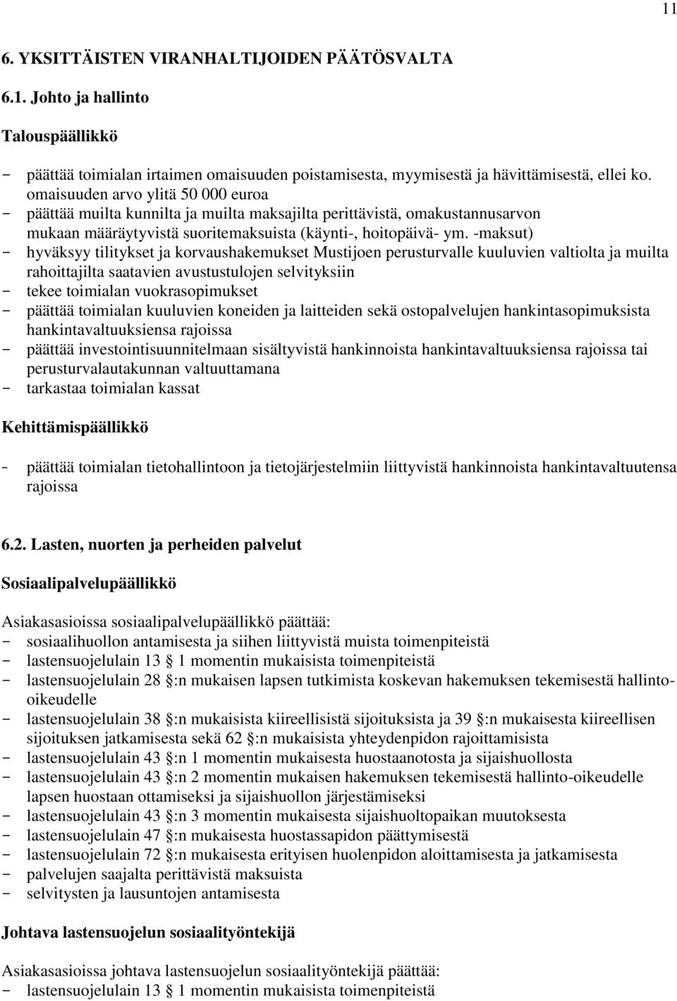 -maksut) - hyväksyy tilitykset ja korvaushakemukset Mustijoen perusturvalle kuuluvien valtiolta ja muilta rahoittajilta saatavien avustustulojen selvityksiin - tekee toimialan vuokrasopimukset -