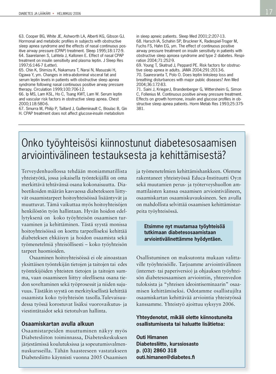 Saarelainen S, Lahtela J, Kallonen E. Effect of nasal CPAP treatment on insulin sensitivity and plasma leptin. J Sleep Res 1997;6:146-7 (Letter). 65.