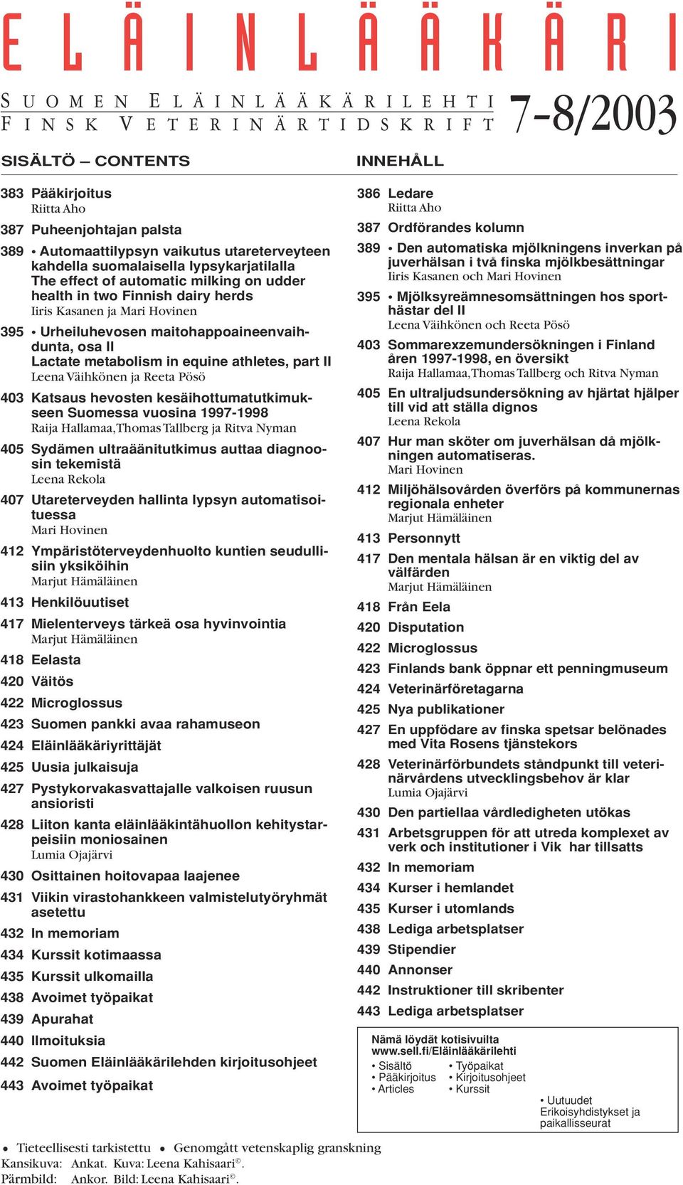 maitohappoaineenvaihdunta, osa II Lactate metabolism in equine athletes, part II Leena Väihkönen ja Reeta Pösö 403 Katsaus hevosten kesäihottumatutkimukseen Suomessa vuosina 1997-1998 Raija Hallamaa,