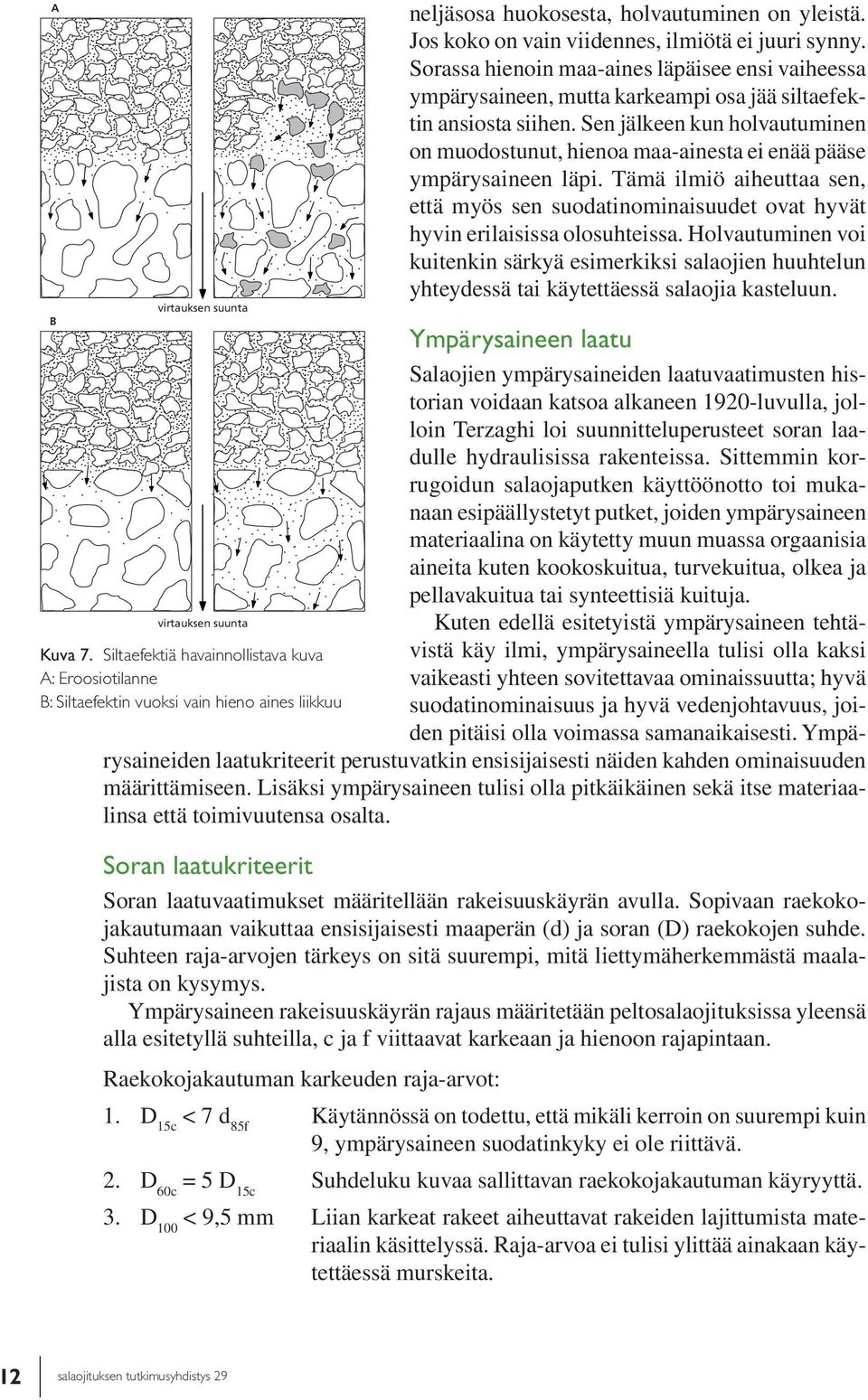 Sen jälkeen kun holvautuminen on muodostunut, hienoa maa-ainesta ei enää pääse ympärysaineen läpi.