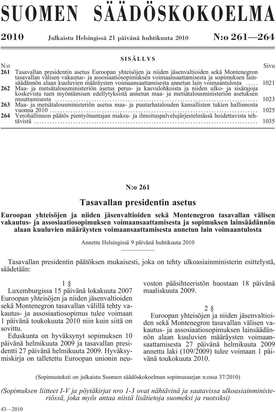 .. 1021 262 Maa- ja metsätalousministeriön asetus perus- ja kasvulohkoista ja niiden ulko- ja sisärajoja koskevista tuen myöntämisen edellytyksistä annetun maa- ja metsätalousministeriön asetuksen