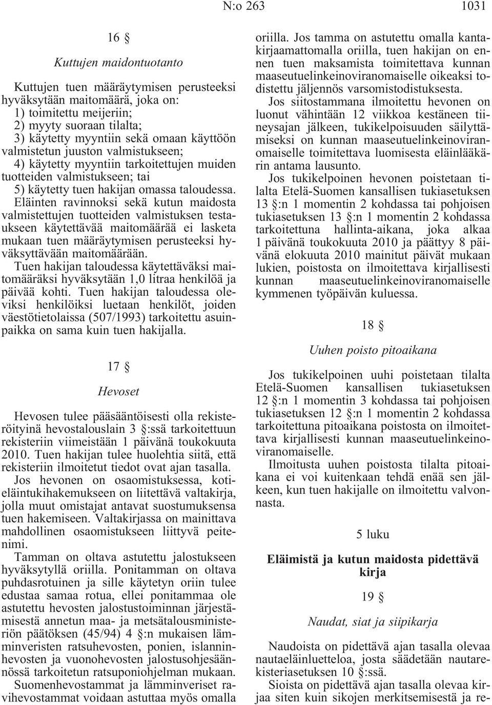 Eläinten ravinnoksi sekä kutun maidosta valmistettujen tuotteiden valmistuksen testaukseen käytettävää maitomäärää ei lasketa mukaan tuen määräytymisen perusteeksi hyväksyttävään maitomäärään.