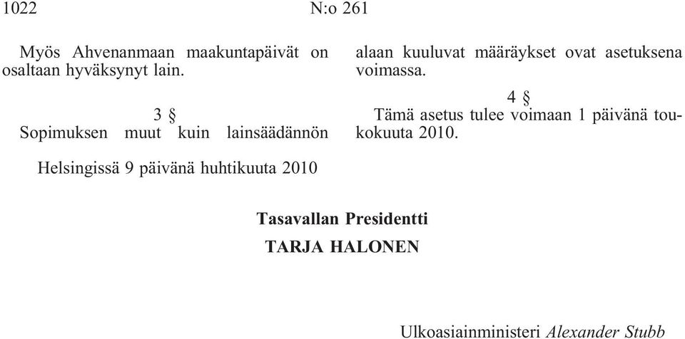 voimassa. 4 Tämä asetus tulee voimaan 1 päivänä toukokuuta 2010.