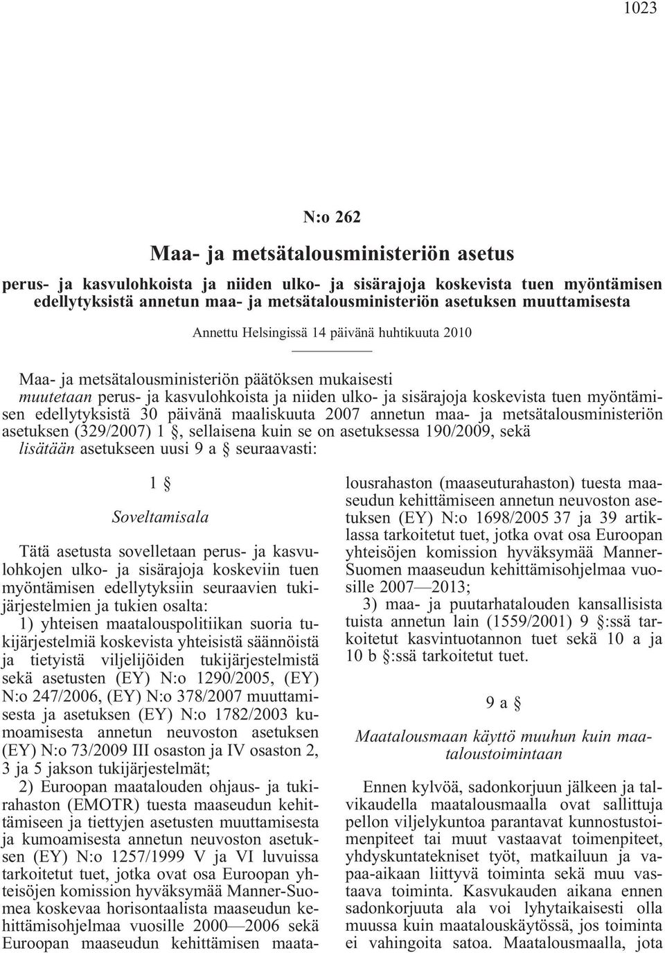 myöntämisen edellytyksistä 30 päivänä maaliskuuta 2007 annetun maa- ja metsätalousministeriön asetuksen (329/2007) 1, sellaisena kuin se on asetuksessa 190/2009, sekä lisätään asetukseen uusi 9 a