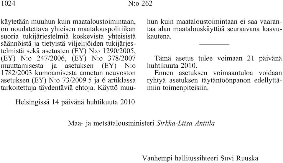 6 artiklassa tarkoitettuja täydentäviä ehtoja. Käyttö muuhun kuin maataloustoimintaan ei saa vaarantaa alan maatalouskäyttöä seuraavana kasvukautena.