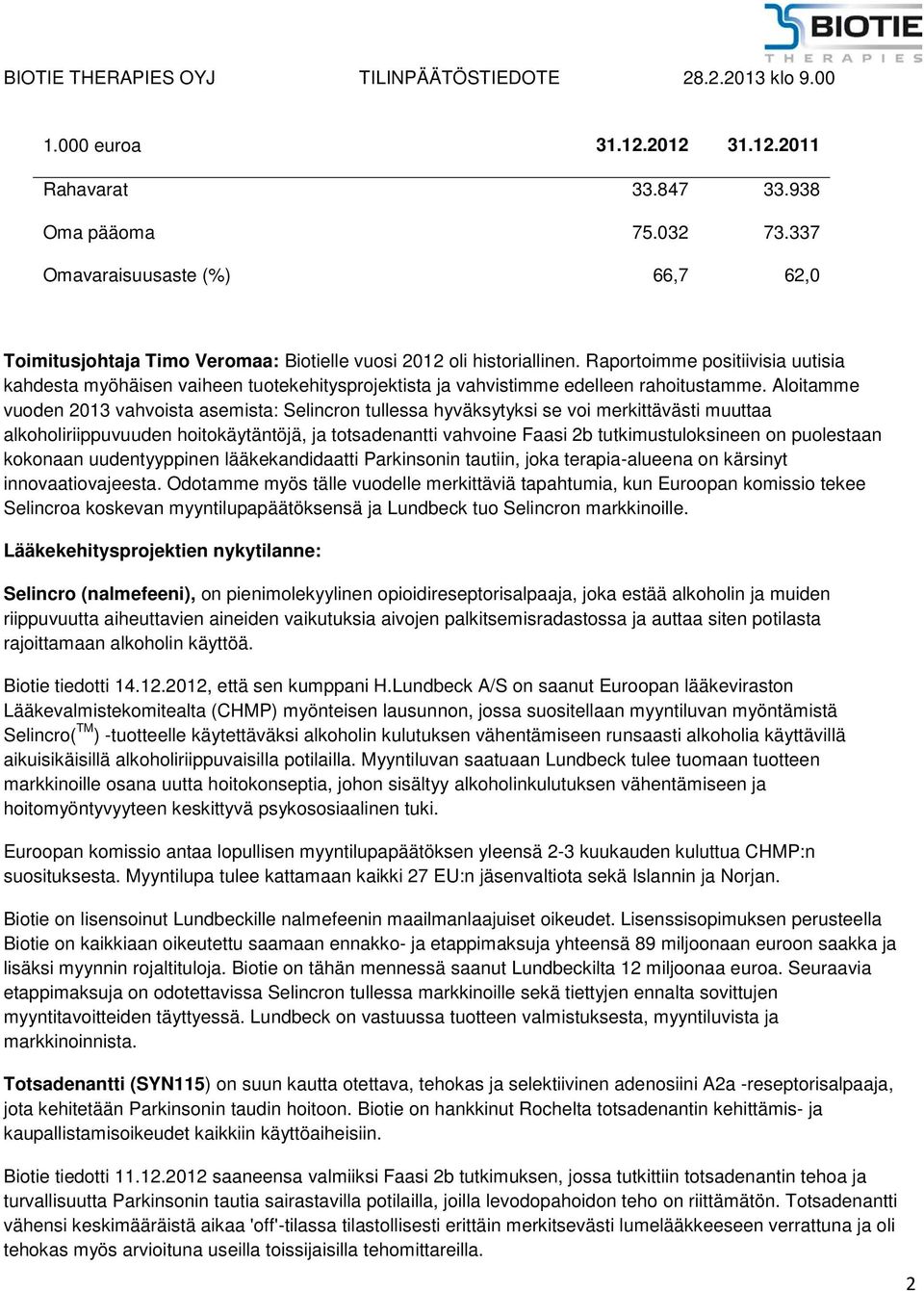 Aloitamme vuoden 2013 vahvoista asemista: Selincron tullessa hyväksytyksi se voi merkittävästi muuttaa alkoholiriippuvuuden hoitokäytäntöjä, ja totsadenantti vahvoine Faasi 2b tutkimustuloksineen on