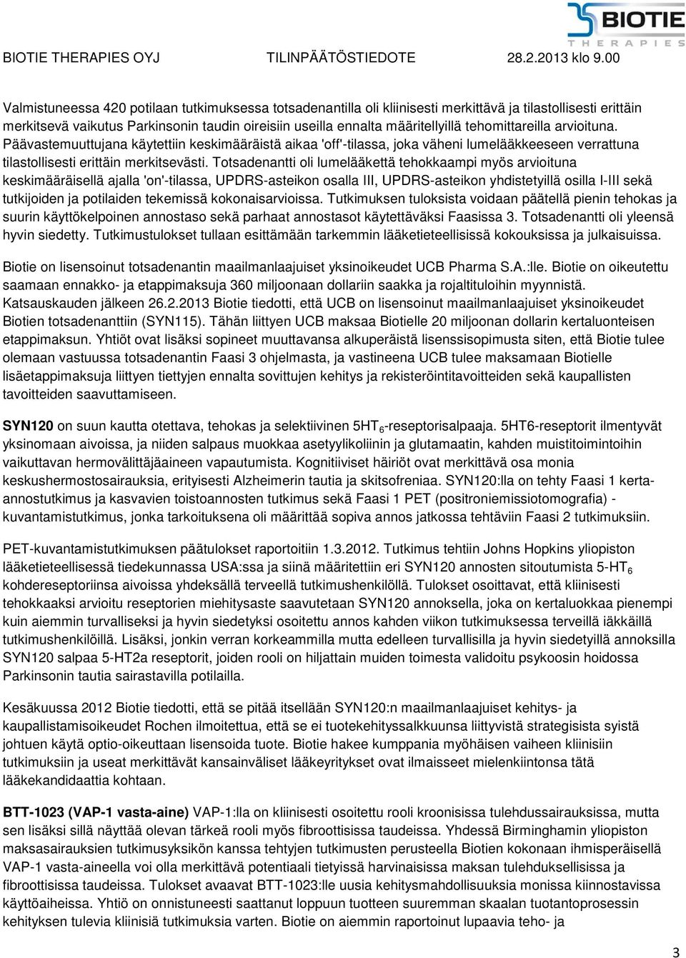 Totsadenantti oli lumelääkettä tehokkaampi myös arvioituna keskimääräisellä ajalla 'on'-tilassa, UPDRS-asteikon osalla III, UPDRS-asteikon yhdistetyillä osilla I-III sekä tutkijoiden ja potilaiden