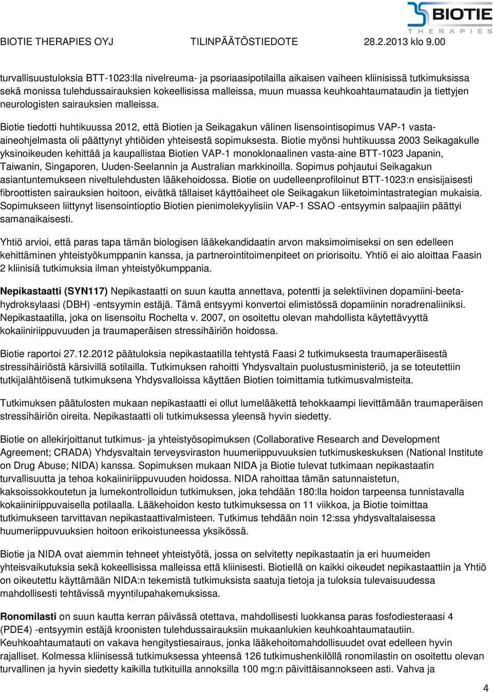 Biotie tiedotti huhtikuussa 2012, että Biotien ja Seikagakun välinen lisensointisopimus VAP-1 vastaaineohjelmasta oli päättynyt yhtiöiden yhteisestä sopimuksesta.