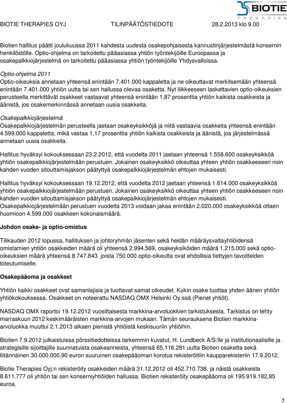 Optio-ohjelma 2011 Optio-oikeuksia annetaan yhteensä enintään 7.401.000 kappaletta ja ne oikeuttavat merkitsemään yhteensä enintään 7.401.000 yhtiön uutta tai sen hallussa olevaa osaketta.