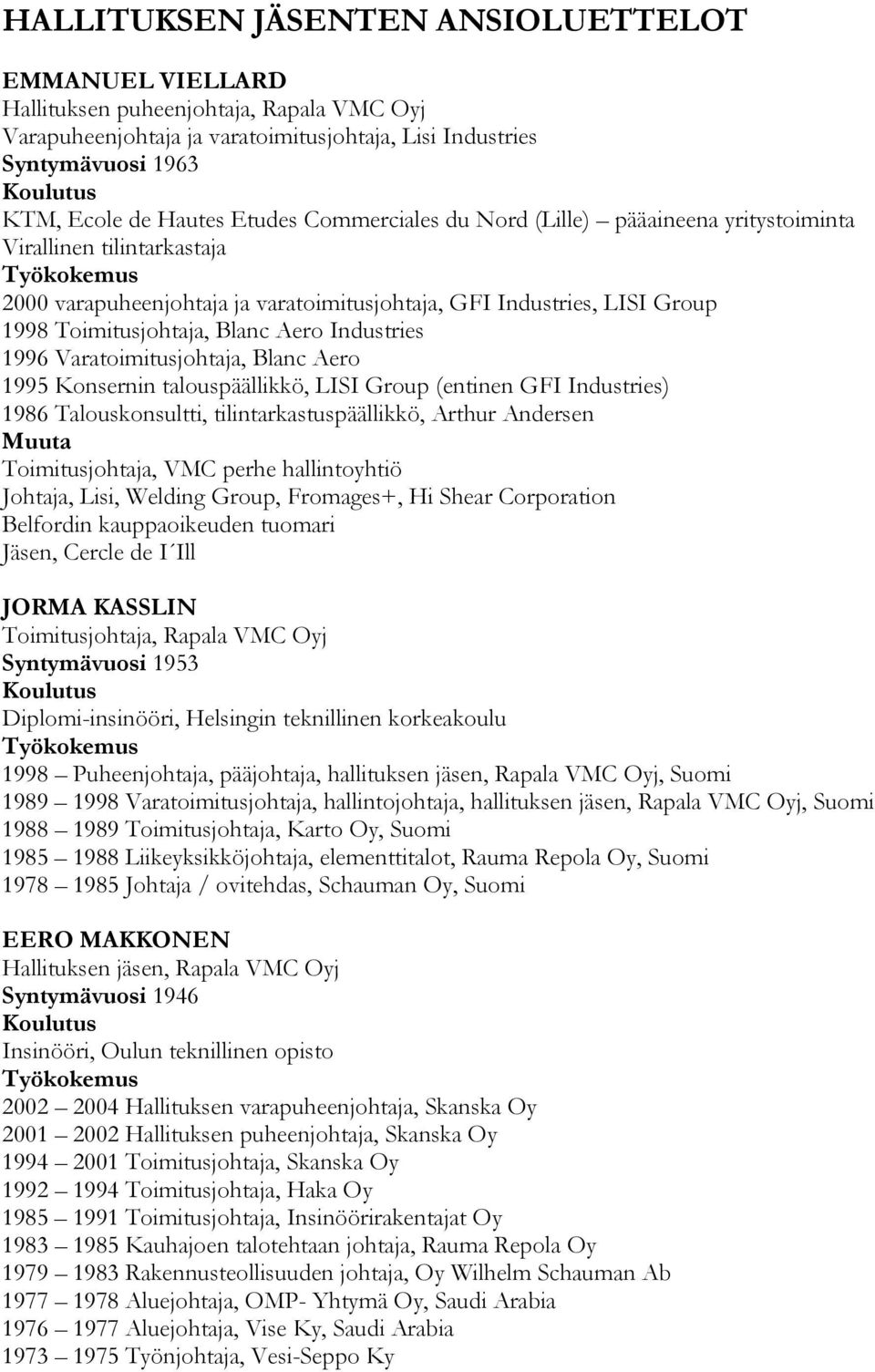 1996 Varatoimitusjohtaja, Blanc Aero 1995 Konsernin talouspäällikkö, LISI Group (entinen GFI Industries) 1986 Talouskonsultti, tilintarkastuspäällikkö, Arthur Andersen Muuta Toimitusjohtaja, VMC
