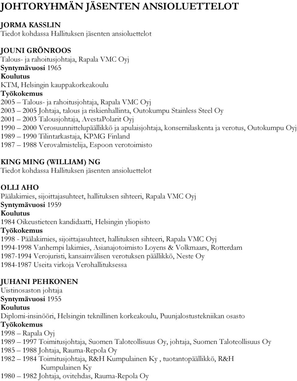 Verosuunnittelupäällikkö ja apulaisjohtaja, konsernilaskenta ja verotus, Outokumpu Oyj 1989 1990 Tilintarkastaja, KPMG Finland 1987 1988 Verovalmistelija, Espoon verotoimisto KING MING (WILLIAM) NG