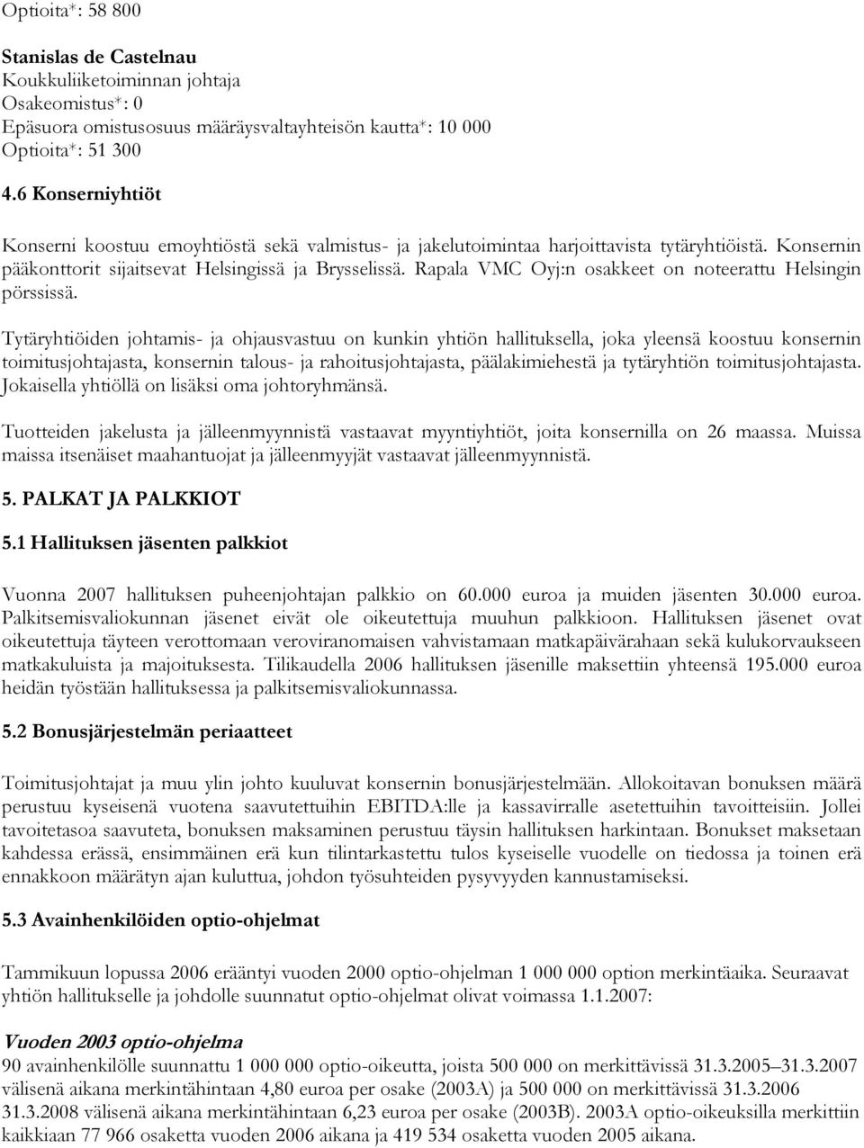 Rapala VMC Oyj:n osakkeet on noteerattu Helsingin pörssissä.