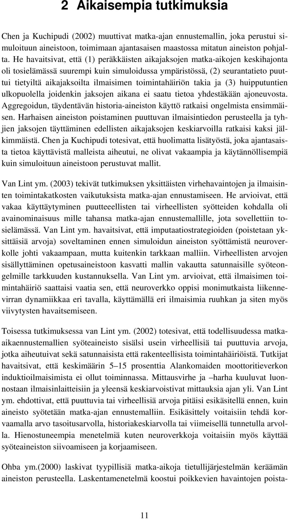 toimintahäiriön takia ja (3) huipputuntien ulkopuolella joidenkin jaksojen aikana ei saatu tietoa yhdestäkään ajoneuvosta.